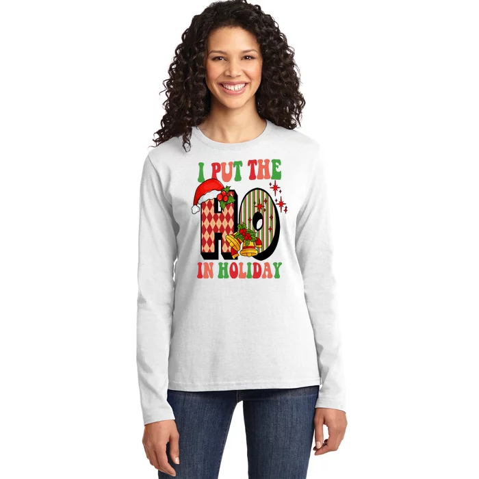 I Put The Ho In Holiday Festive Christmas Funny Ladies Long Sleeve Shirt