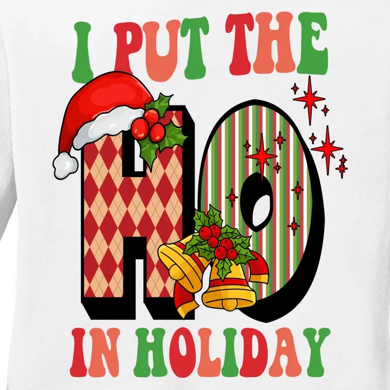 I Put The Ho In Holiday Festive Christmas Funny Ladies Long Sleeve Shirt