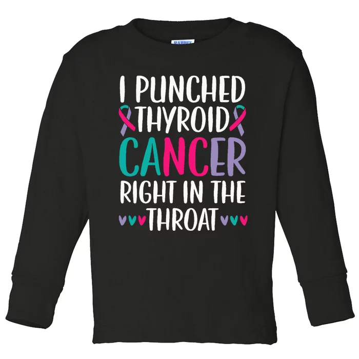 I Punched Thyroid Cancer Right In The Throat Beat Cancer Toddler Long Sleeve Shirt