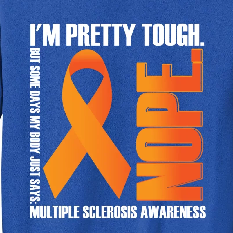 I'm Pretty Tough My Body Nope Multiple Sclerosis Awareness Cute Gift Sweatshirt