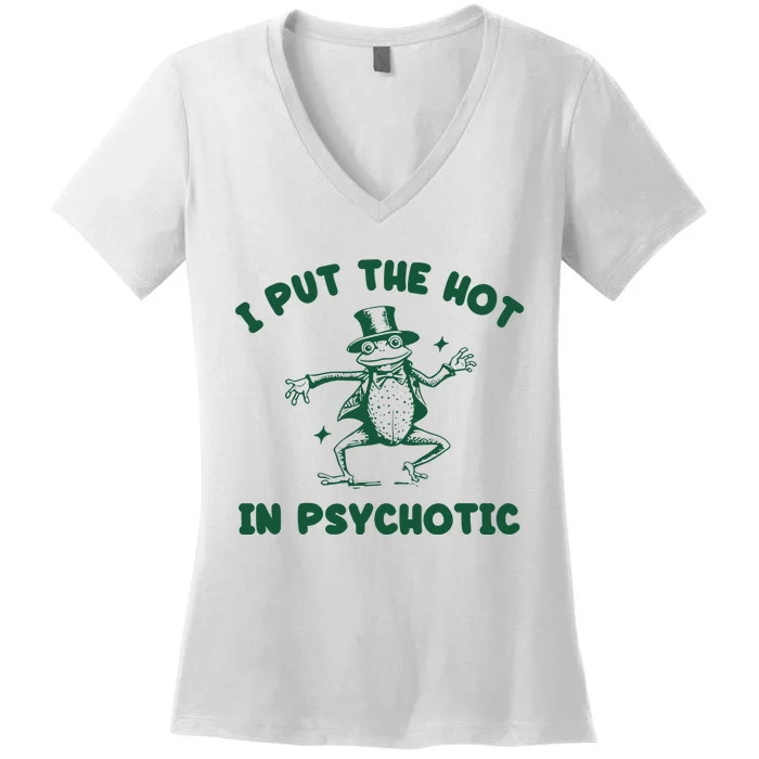 I Put The Hot In Psychotic Frog Women's V-Neck T-Shirt