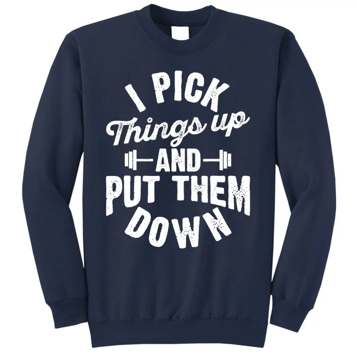 I Pick Things Up And Put Them Down Funny Fitness Gym Workout Sweatshirt