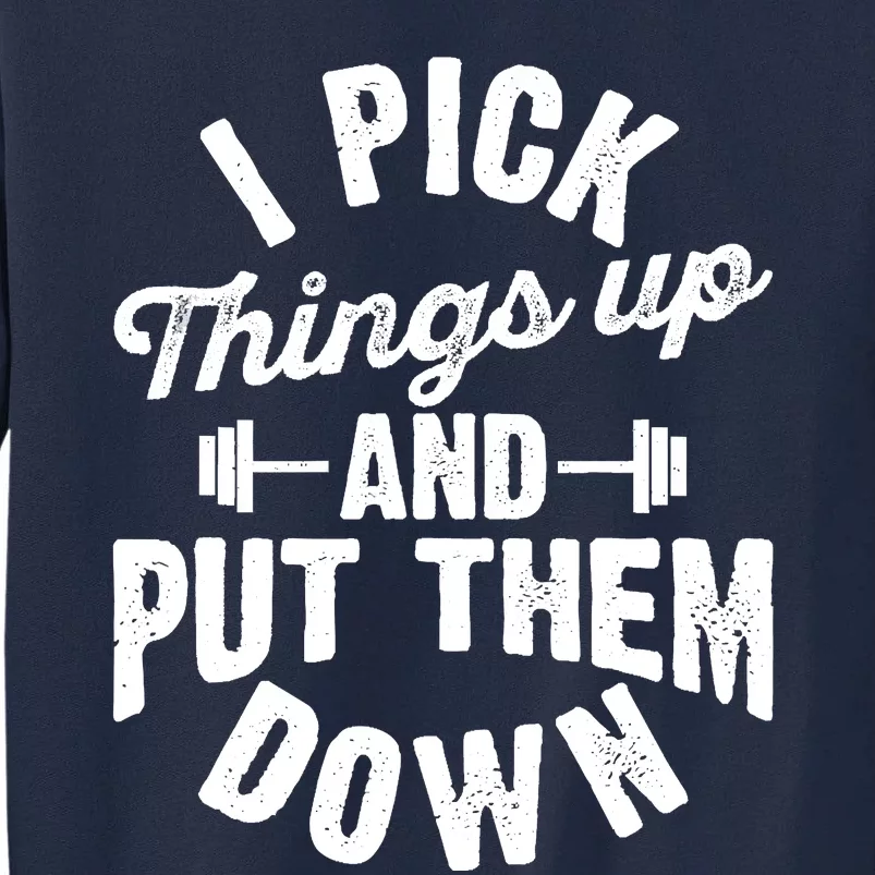 I Pick Things Up And Put Them Down Funny Fitness Gym Workout Tall Sweatshirt