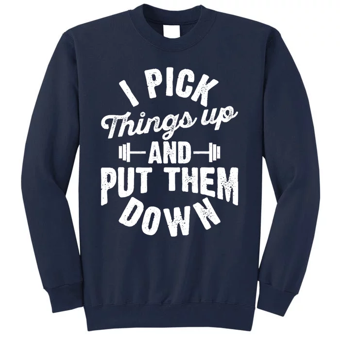 I Pick Things Up And Put Them Down Funny Fitness Gym Workout Tall Sweatshirt