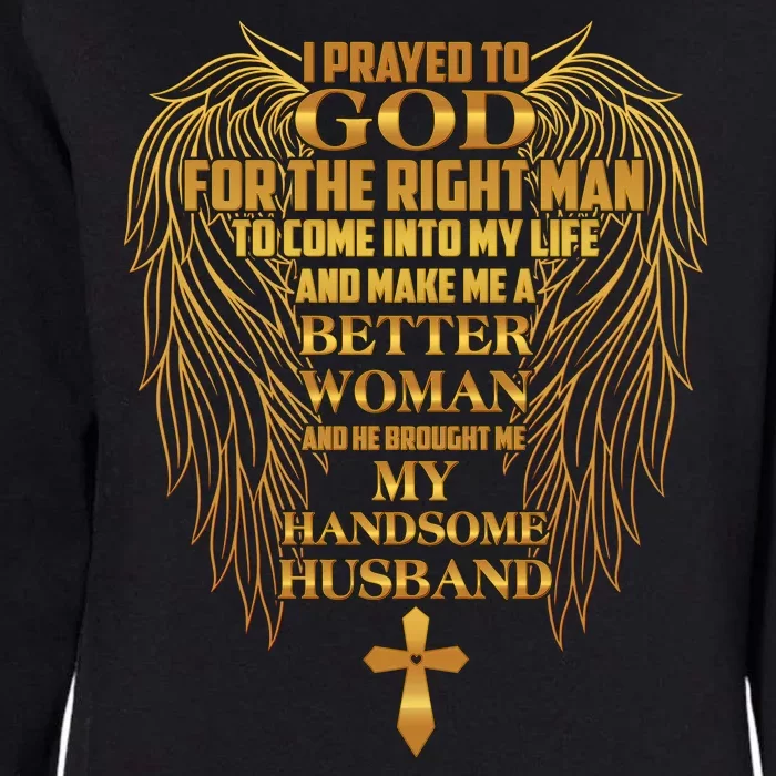 I Prayed To God For The Right Man Womens California Wash Sweatshirt