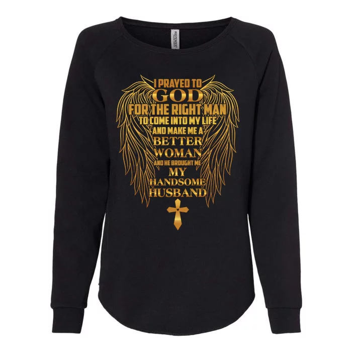 I Prayed To God For The Right Man Womens California Wash Sweatshirt