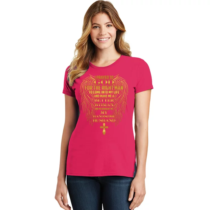 I Prayed To God For The Right Man Women's T-Shirt