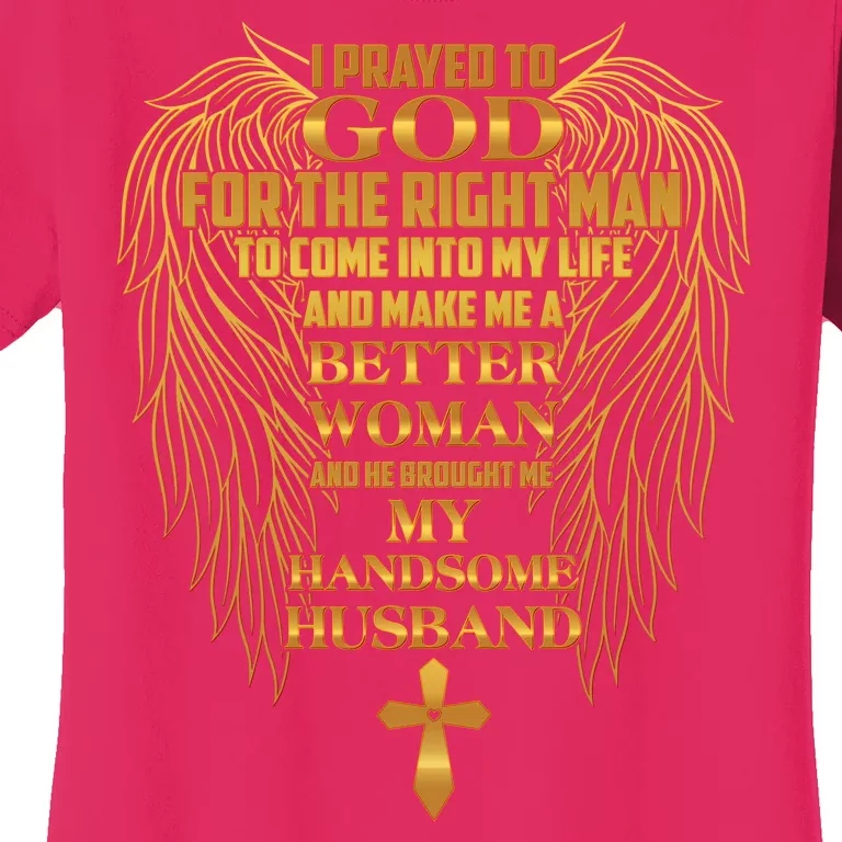 I Prayed To God For The Right Man Women's T-Shirt