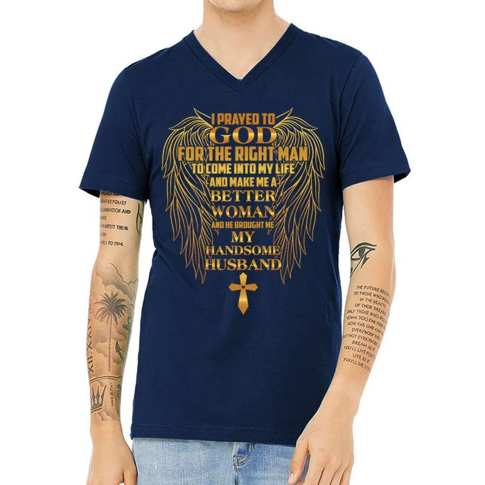 I Prayed To God For The Right Man V-Neck T-Shirt