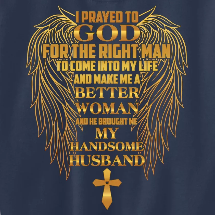 I Prayed To God For The Right Man Kids Sweatshirt