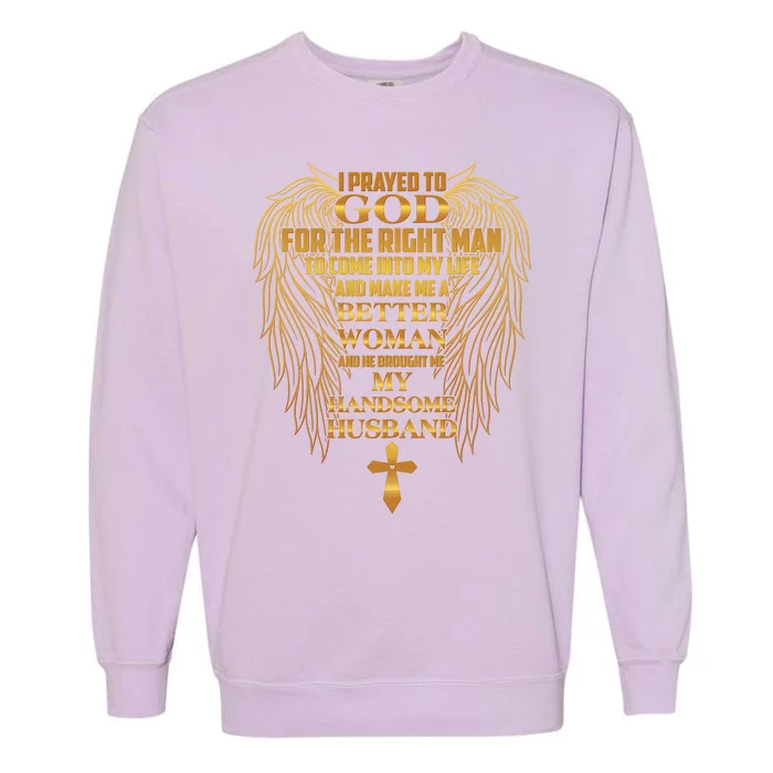 I Prayed To God For The Right Man Garment-Dyed Sweatshirt