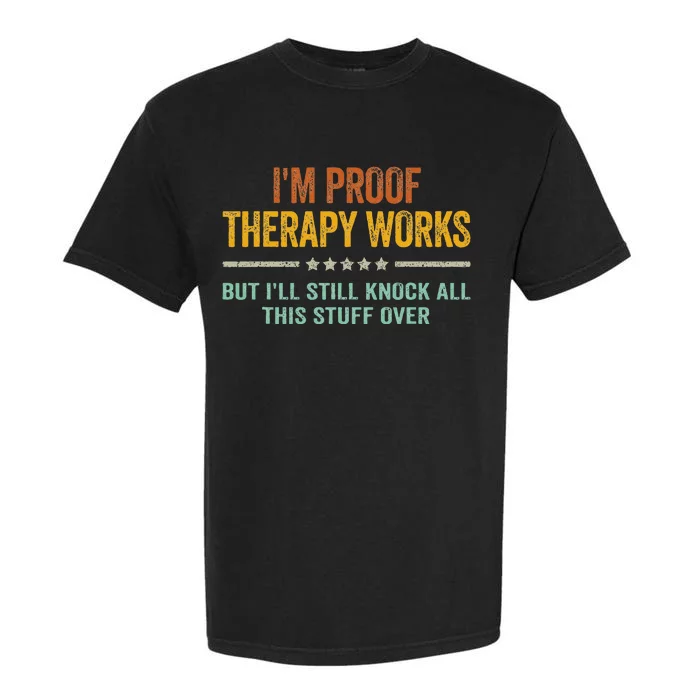 IM Proof Therapy Works But ILl Still Knock All This Stuff Garment-Dyed Heavyweight T-Shirt