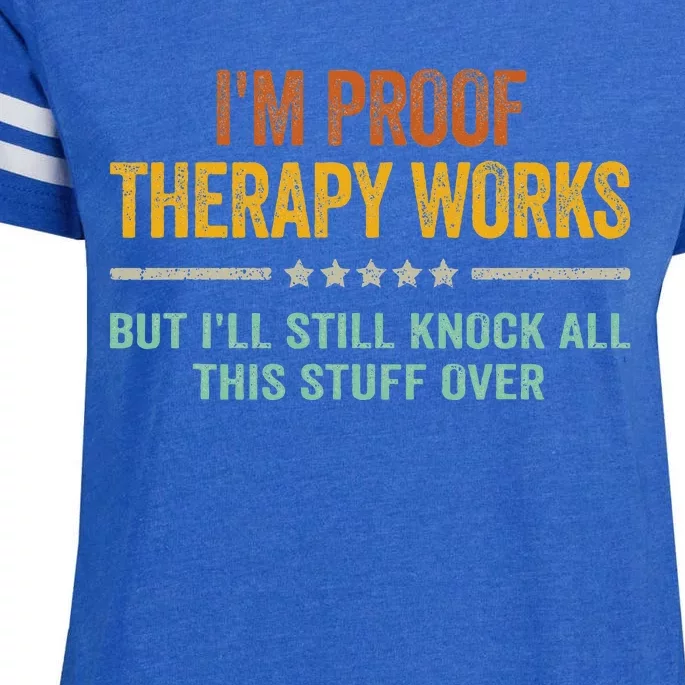 IM Proof Therapy Works But ILl Still Knock All This Stuff Enza Ladies Jersey Football T-Shirt