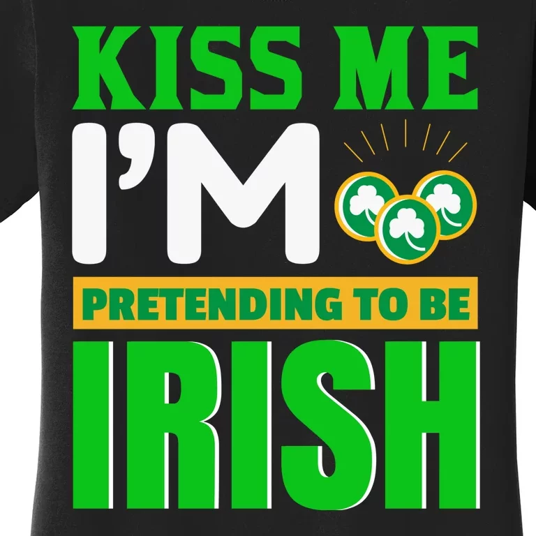 I'm Pretending To Be Irish Women's T-Shirt