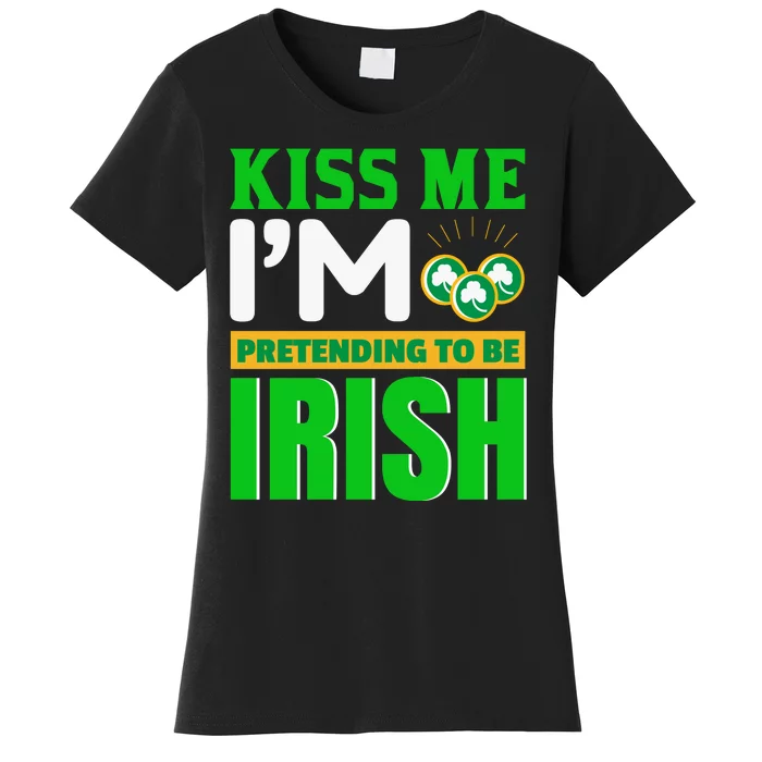 I'm Pretending To Be Irish Women's T-Shirt