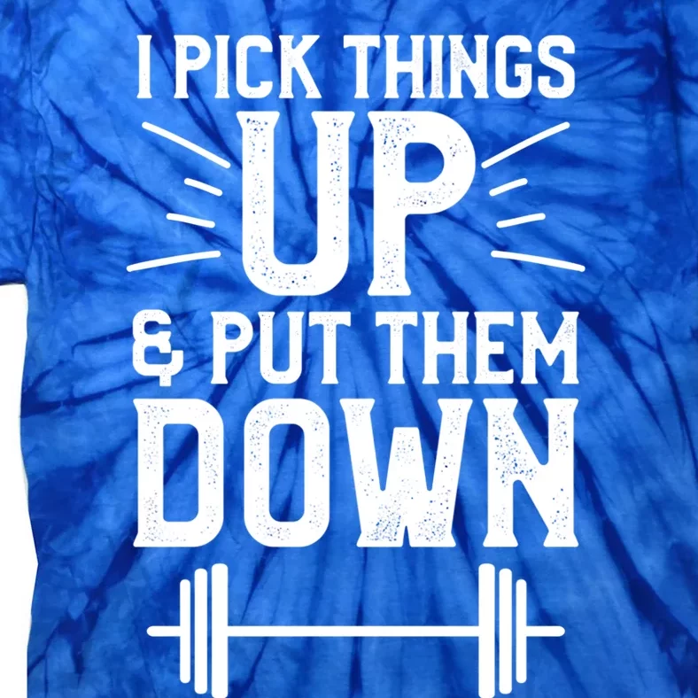 I Pick Things Up And Put Them Down Fitness Weightlifting Great Gift Tie-Dye T-Shirt