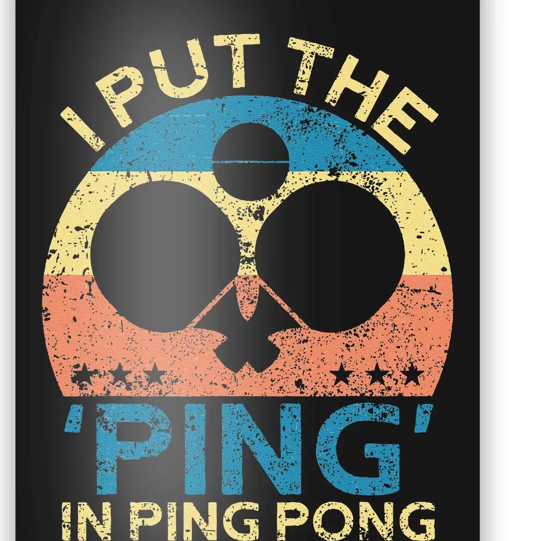 I Put The Ping In Ping Pong Funny Table Tennis Poster