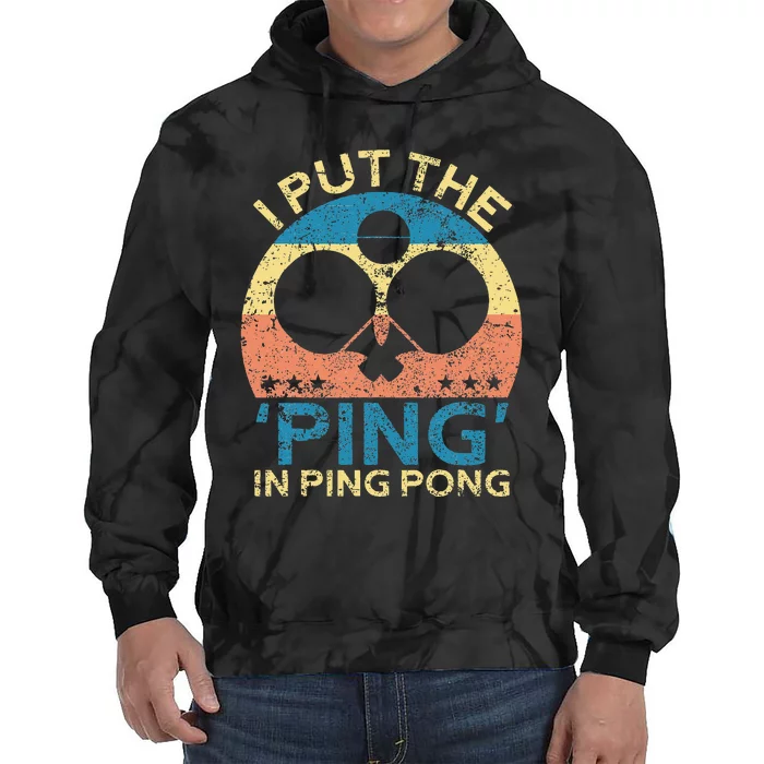 I Put The Ping In Ping Pong Funny Table Tennis Tie Dye Hoodie