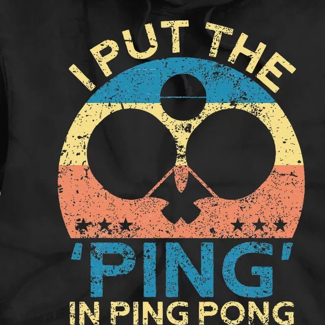 I Put The Ping In Ping Pong Funny Table Tennis Tie Dye Hoodie