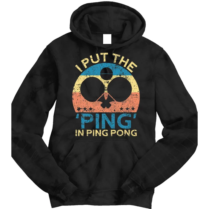 I Put The Ping In Ping Pong Funny Table Tennis Tie Dye Hoodie