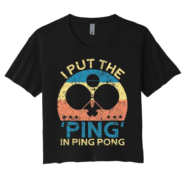 I Put The Ping In Ping Pong Funny Table Tennis Women's Crop Top Tee