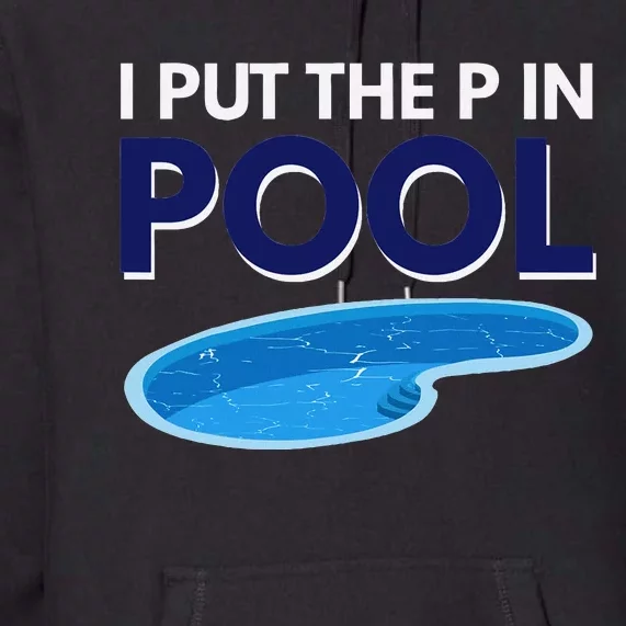 I Put The P In Pool Funny Swimming Premium Hoodie