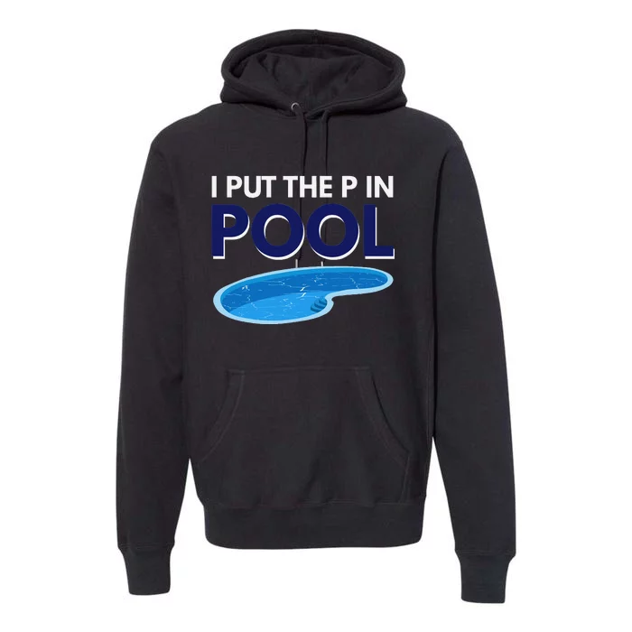 I Put The P In Pool Funny Swimming Premium Hoodie