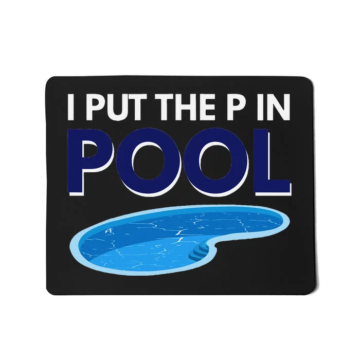 I Put The P In Pool Funny Swimming Mousepad