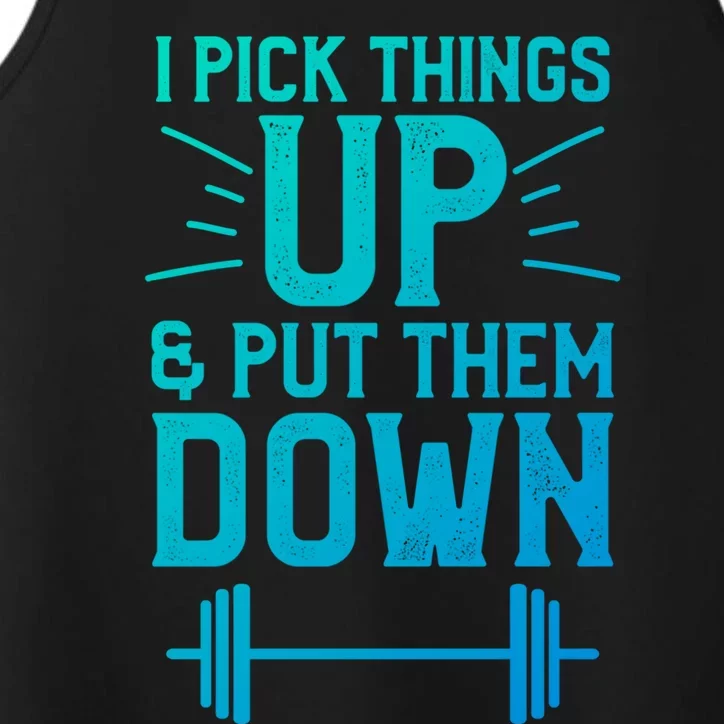 I Pick Things Up And Put Them Down Fitness Weightlifting Great Gift Performance Tank