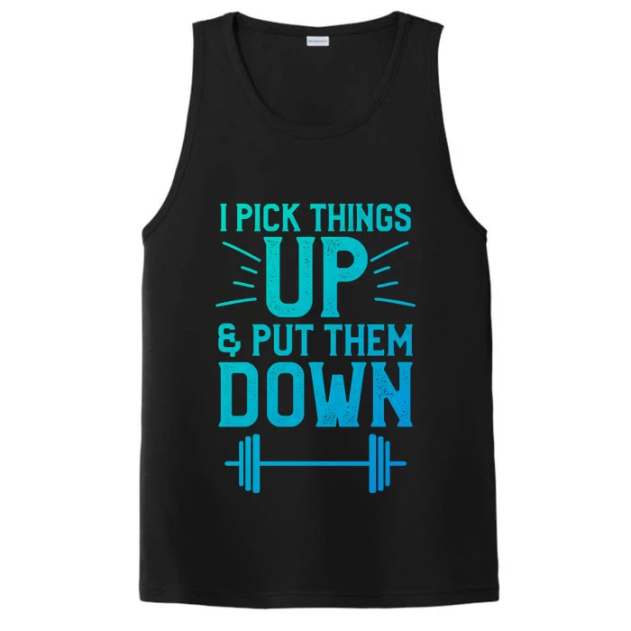 I Pick Things Up And Put Them Down Fitness Weightlifting Great Gift Performance Tank