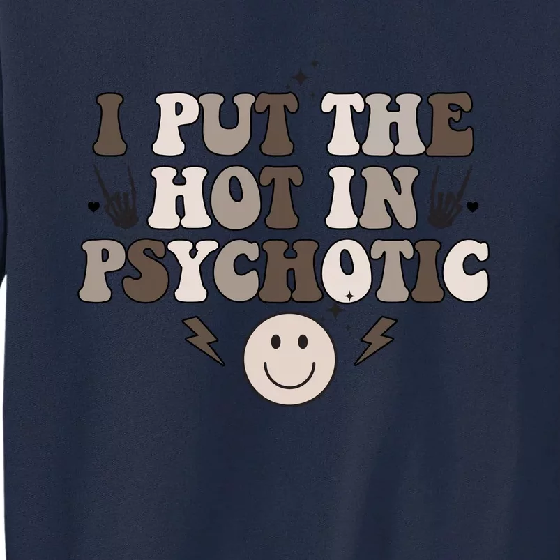 I Put The Hot In Psychotic Tall Sweatshirt