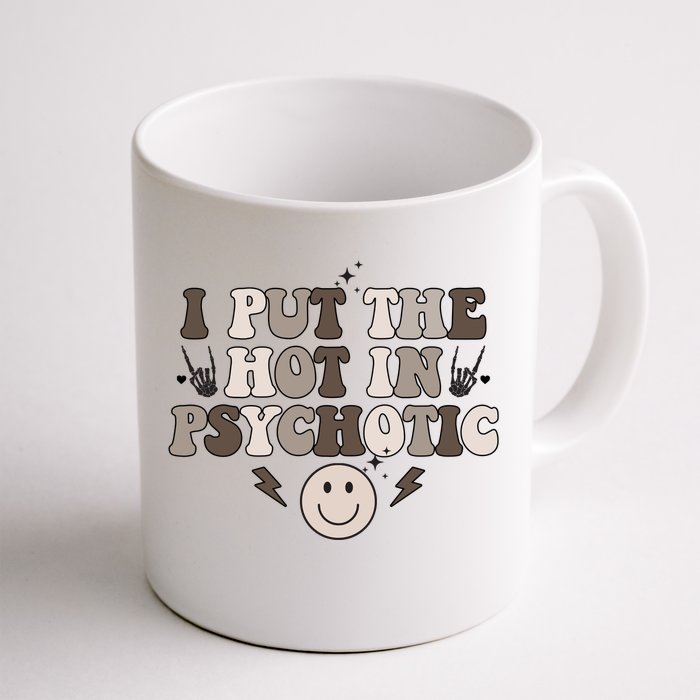 I Put The Hot In Psychotic Front & Back Coffee Mug