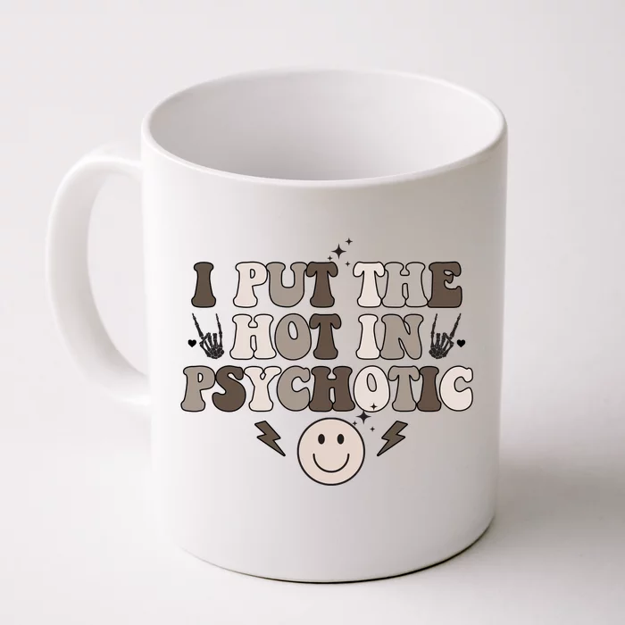 I Put The Hot In Psychotic Front & Back Coffee Mug