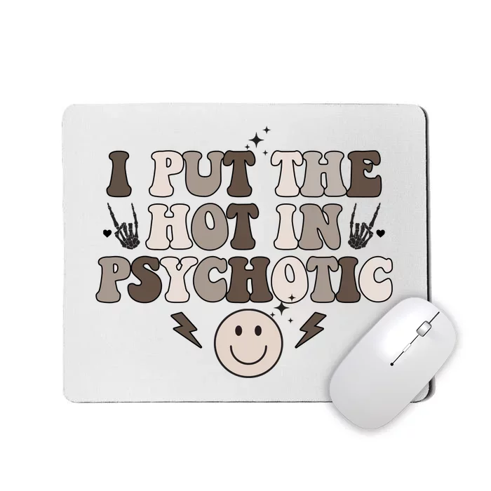 I Put The Hot In Psychotic Mousepad