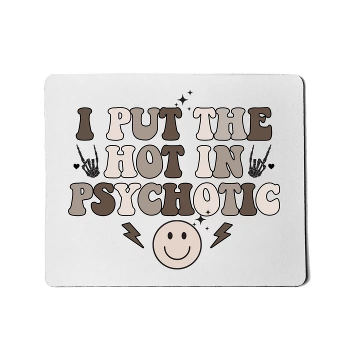 I Put The Hot In Psychotic Mousepad