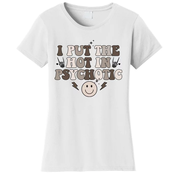 I Put The Hot In Psychotic Women's T-Shirt