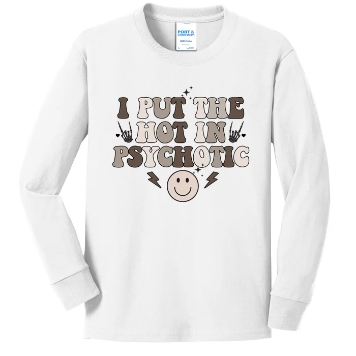 I Put The Hot In Psychotic Kids Long Sleeve Shirt