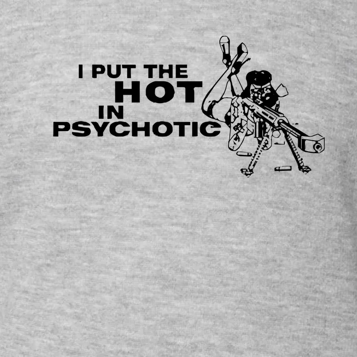 I Put The Hot In Psychotic Aiming Barrett Sniper Toddler Sweatshirt