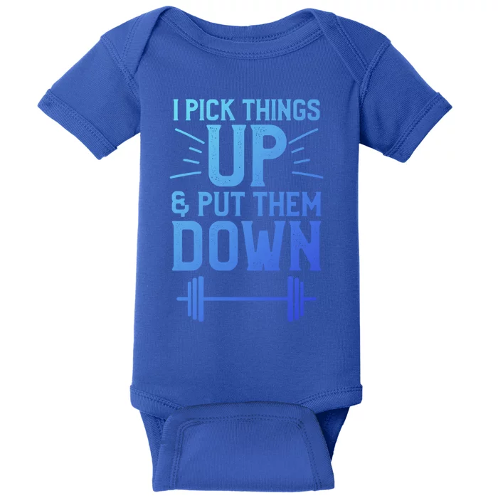 I Pick Things Up And Put Them Down Fitness Weightlifting Great Gift Baby Bodysuit