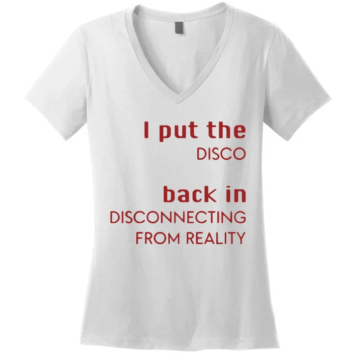 I Put The Disco Back In Disconnecting From Reality Women's V-Neck T-Shirt