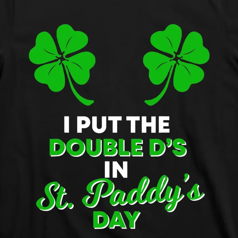 I Put The Double D's In St Paddy's Day Naughty Irish Girl T-Shirt