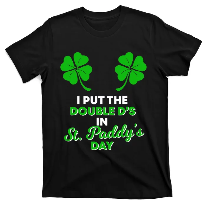 I Put The Double D's In St Paddy's Day Naughty Irish Girl T-Shirt