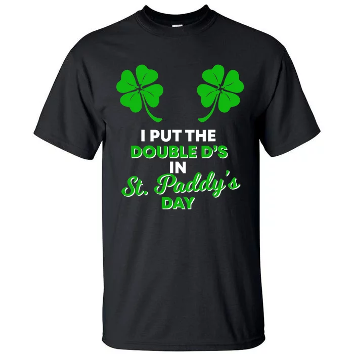 I Put The Double D's In St Paddy's Day Naughty Irish Girl Tall T-Shirt