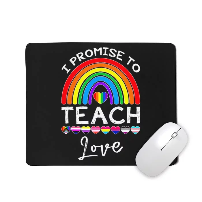 I Promise To Teach Love LGBT Q Pride Proud Ally Teacher Gift Mousepad