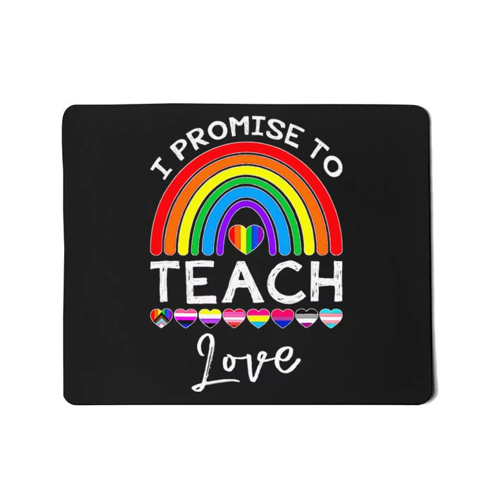 I Promise To Teach Love LGBT Q Pride Proud Ally Teacher Gift Mousepad