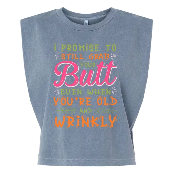 I Promise To Still Grab Your Butt Even When Were Old And Wrinkly Funny Sex Garment-Dyed Women's Muscle Tee