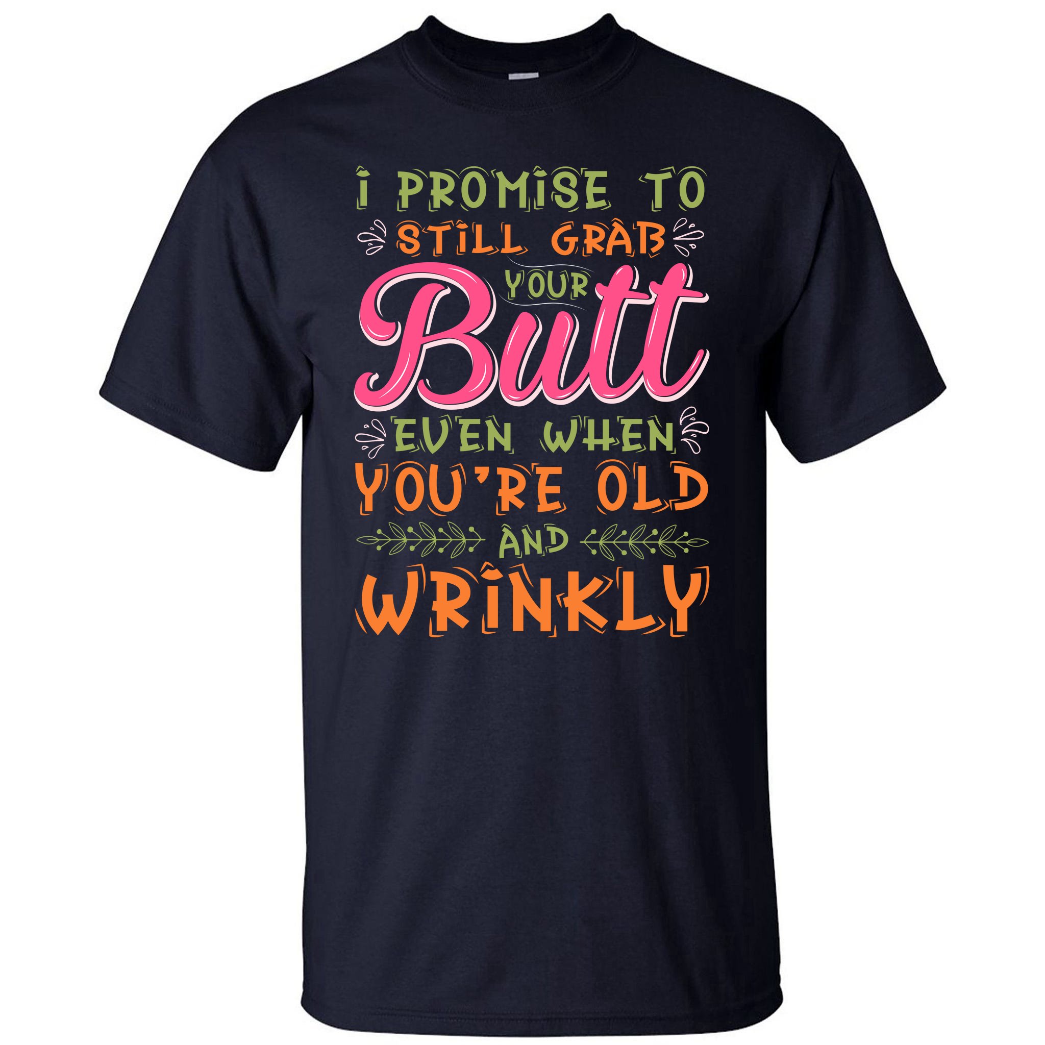 I Promise To Still Grab Your Butt Even When Were Old And Wrinkly Funny Sex  Tall T-Shirt | TeeShirtPalace