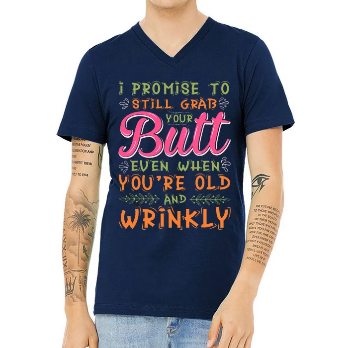 I Promise To Still Grab Your Butt Even When Were Old And Wrinkly Funny Sex V-Neck T-Shirt