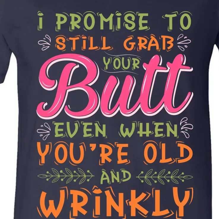 I Promise To Still Grab Your Butt Even When Were Old And Wrinkly Funny Sex V-Neck T-Shirt