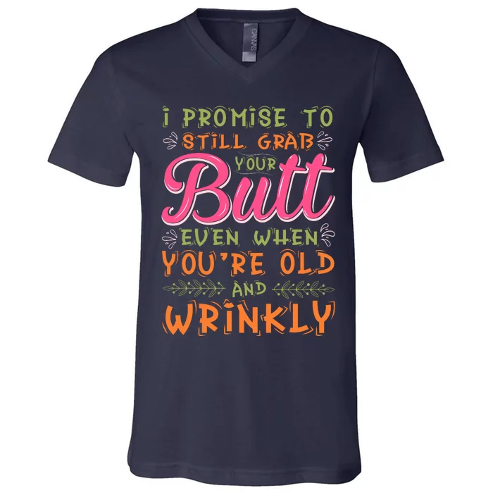 I Promise To Still Grab Your Butt Even When Were Old And Wrinkly Funny Sex V-Neck T-Shirt